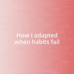 How I adapted when habits fail