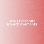 How I Celebrate My Achievements