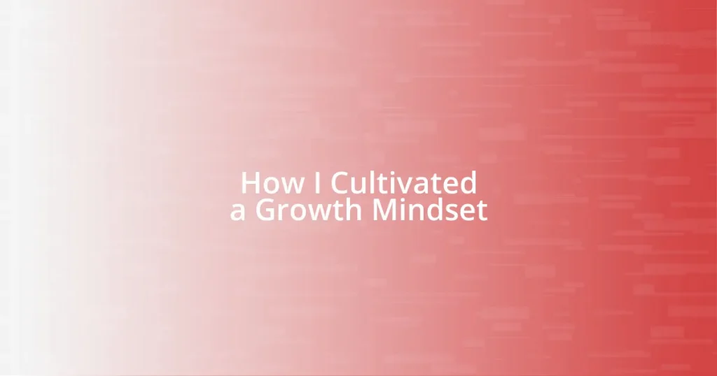 How I Cultivated a Growth Mindset