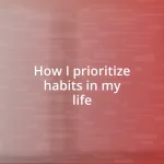 How I prioritize habits in my life