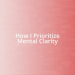 How I Prioritize Mental Clarity