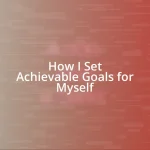 How I Set Achievable Goals for Myself