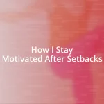 How I Stay Motivated After Setbacks