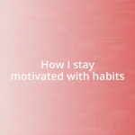 How I stay motivated with habits