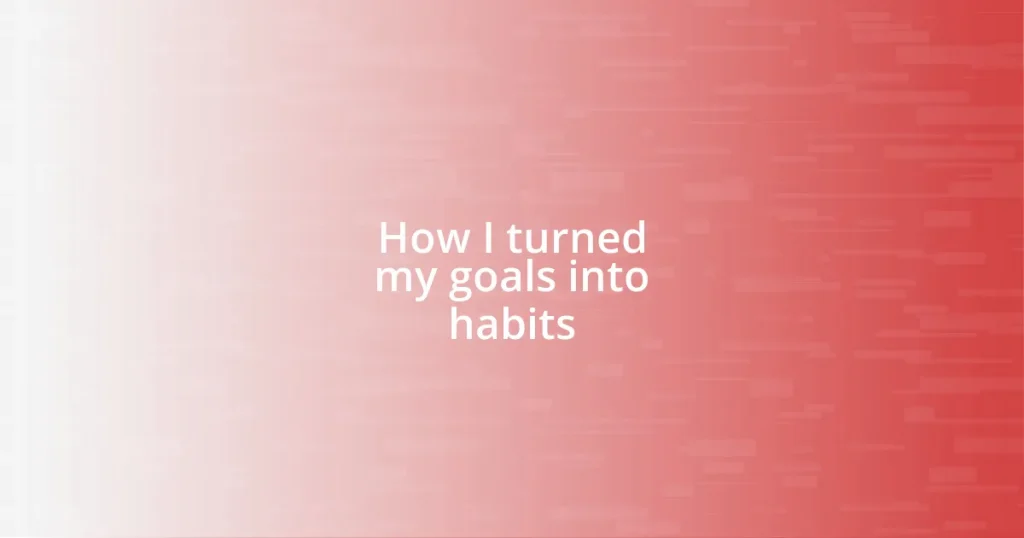 How I turned my goals into habits