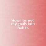 How I turned my goals into habits