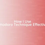 How I Use Pomodoro Technique Effectively