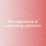 My experience in cultivating optimism