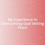 My Experience in Overcoming Goal Setting Fears