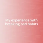 My experience with breaking bad habits