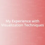 My Experience with Visualization Techniques