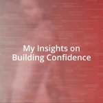 My Insights on Building Confidence