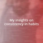 My insights on consistency in habits