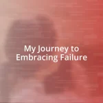 My Journey to Embracing Failure