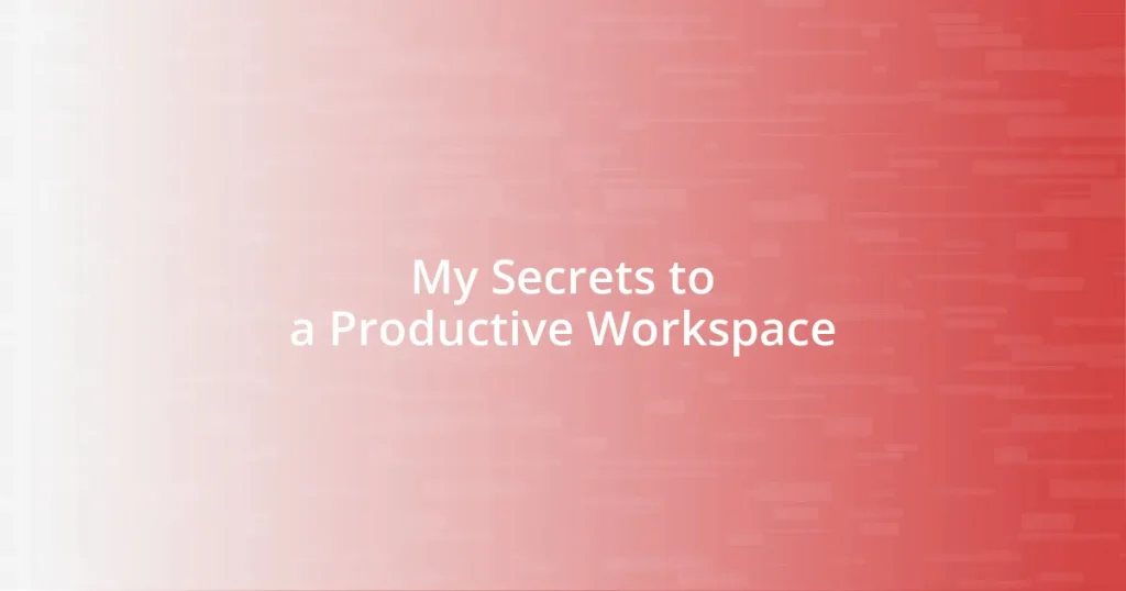 My Secrets to a Productive Workspace