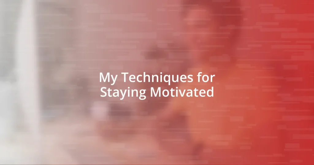 My Techniques for Staying Motivated