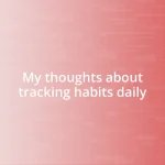 My thoughts about tracking habits daily