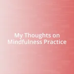 My Thoughts on Mindfulness Practice