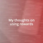 My thoughts on using rewards