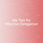 My Tips for Effective Delegation