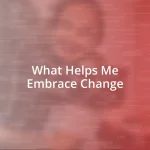 What Helps Me Embrace Change