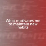 What motivates me to maintain new habits
