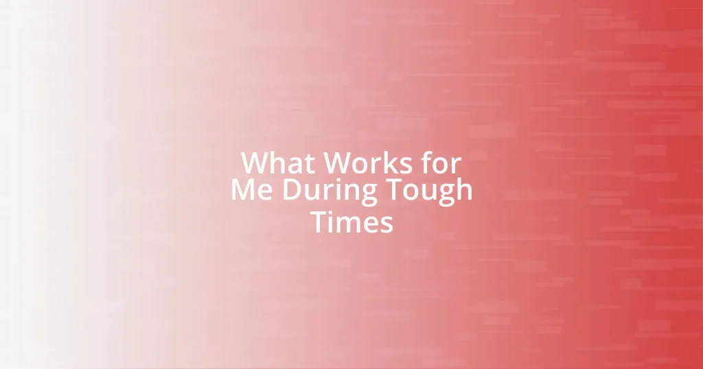 What Works for Me During Tough Times