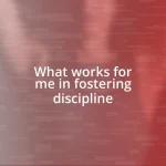 What works for me in fostering discipline