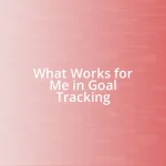 What Works for Me in Goal Tracking