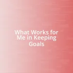 What Works for Me in Keeping Goals