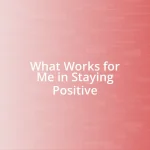 What Works for Me in Staying Positive