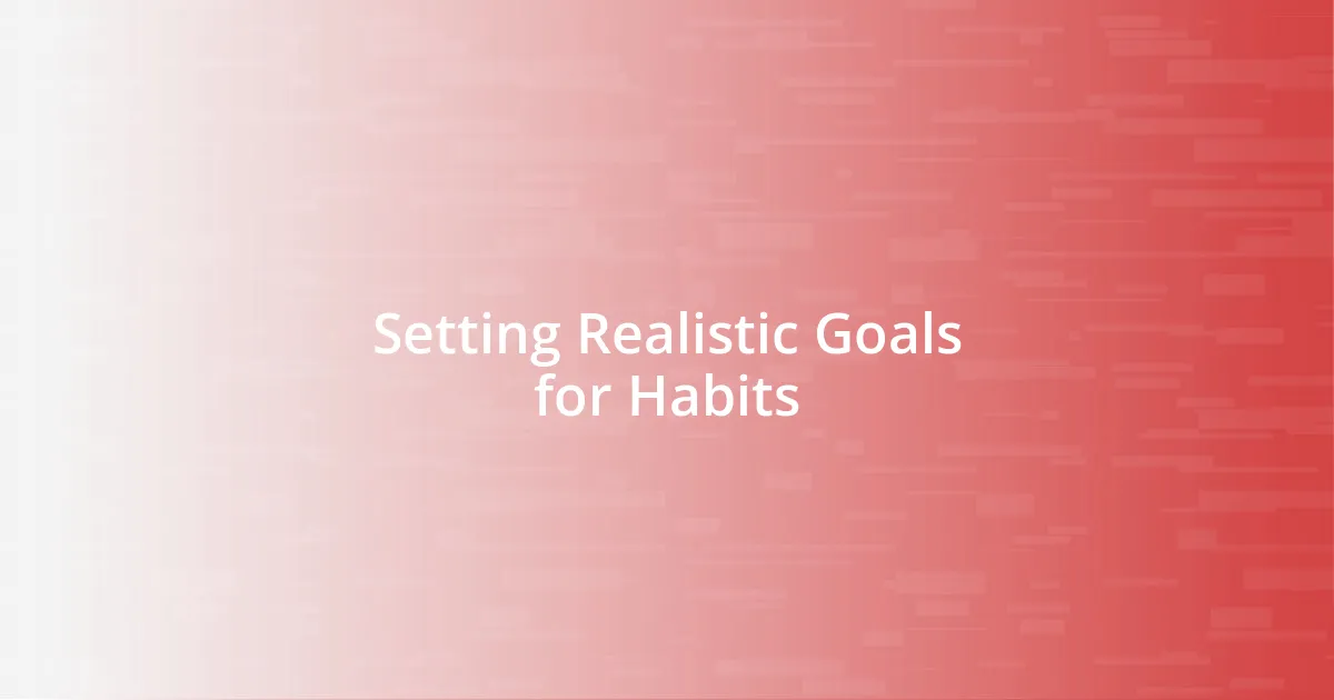 Setting Realistic Goals for Habits