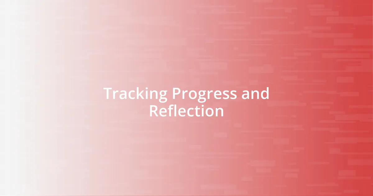 Tracking Progress and Reflection