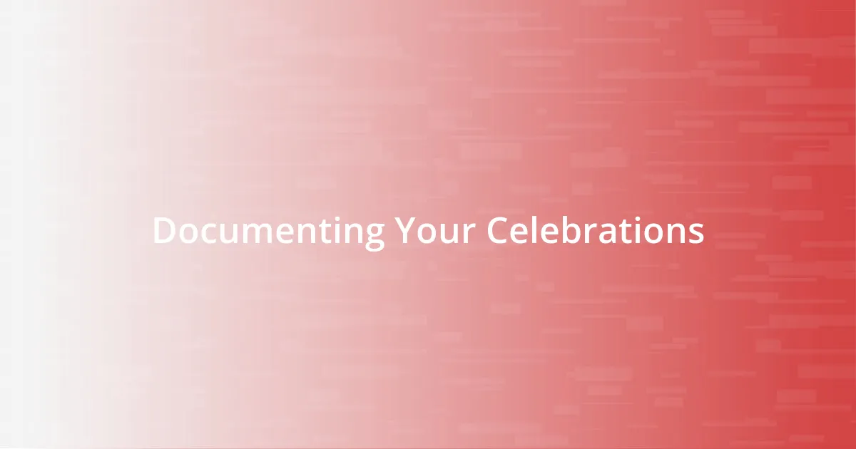 Documenting Your Celebrations