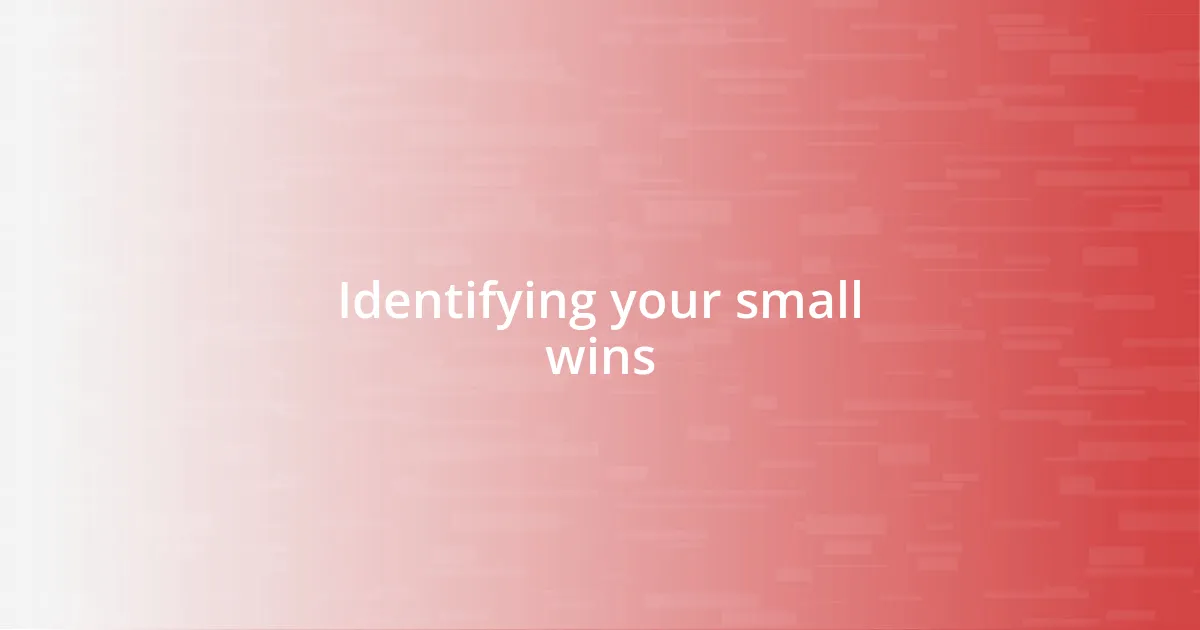 Identifying your small wins