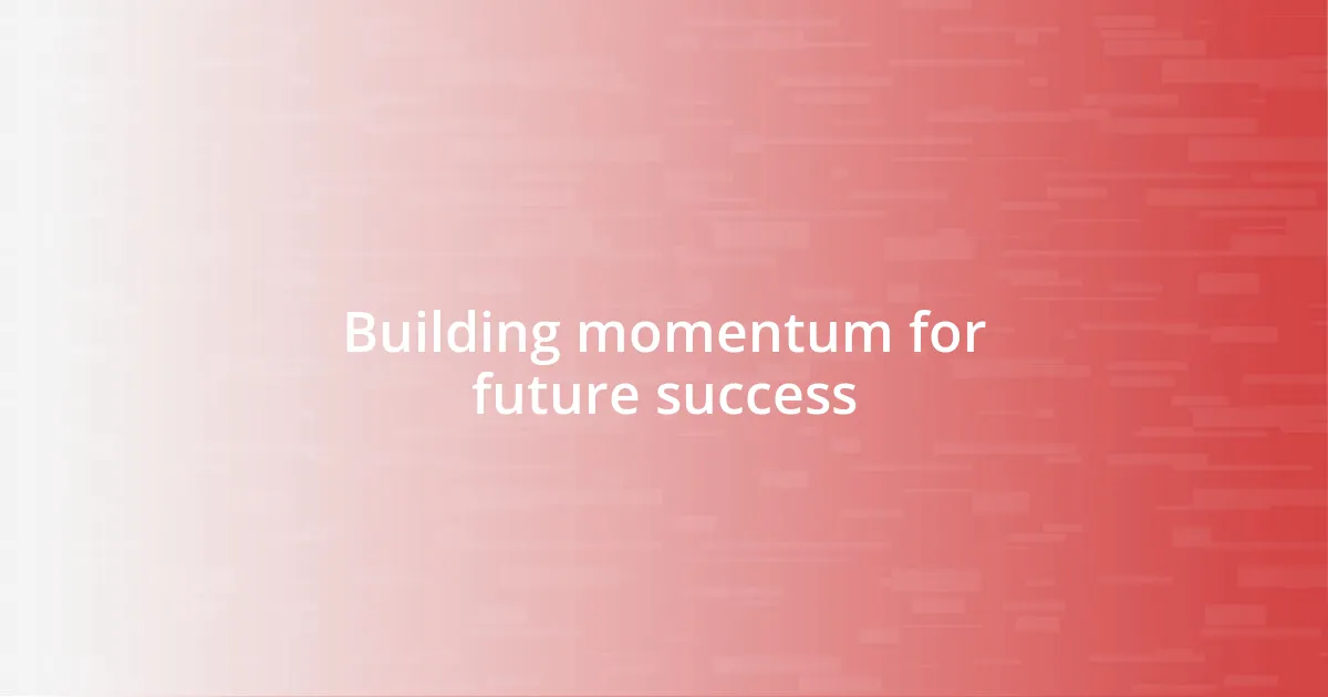 Building momentum for future success