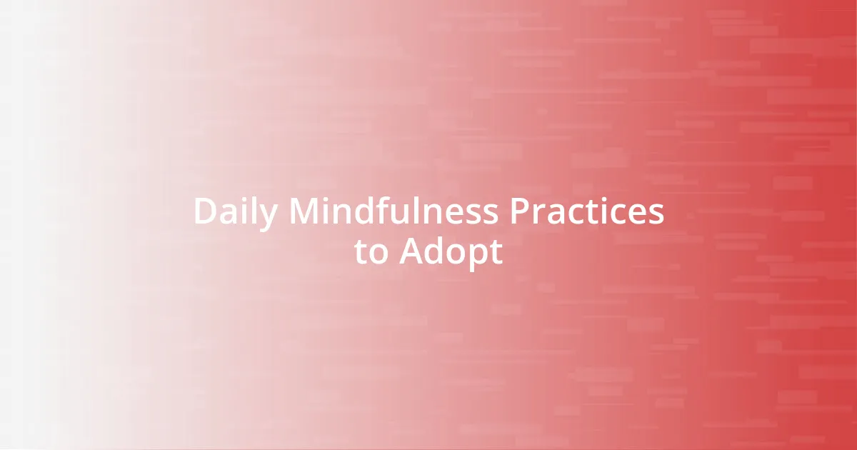 Daily Mindfulness Practices to Adopt
