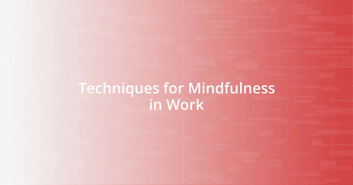 Techniques for Mindfulness in Work