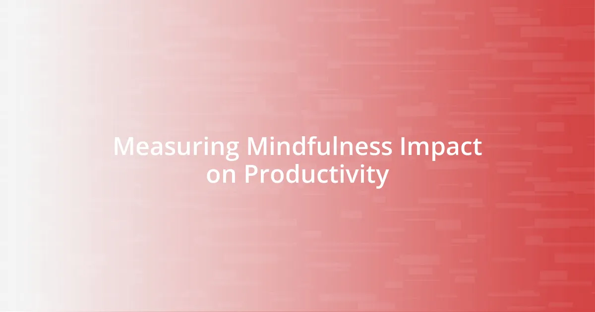 Measuring Mindfulness Impact on Productivity