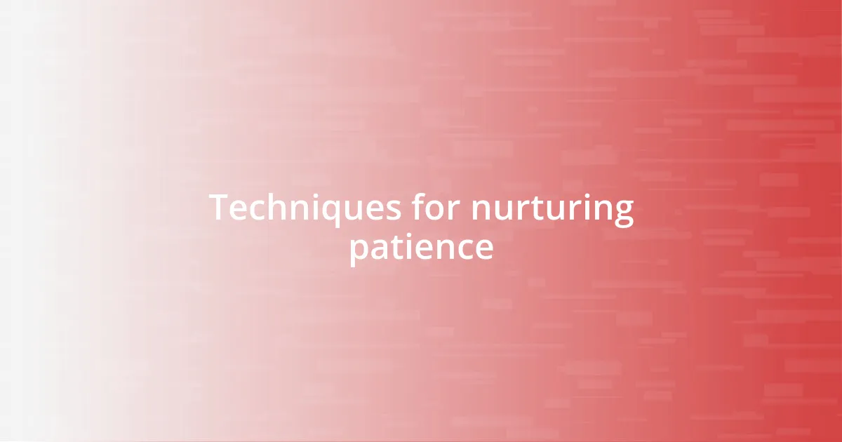 Techniques for nurturing patience