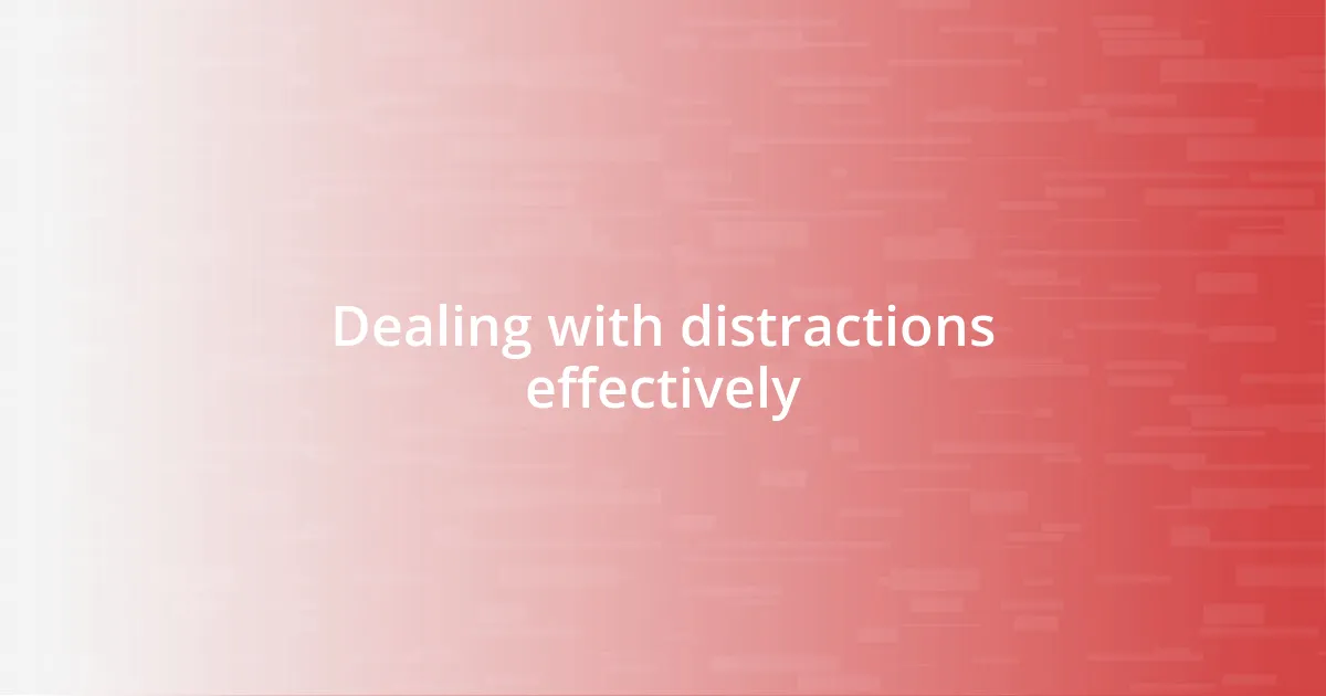 Dealing with distractions effectively