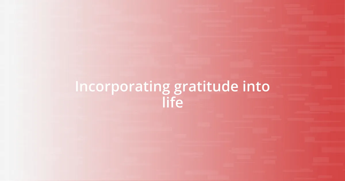 Incorporating gratitude into life
