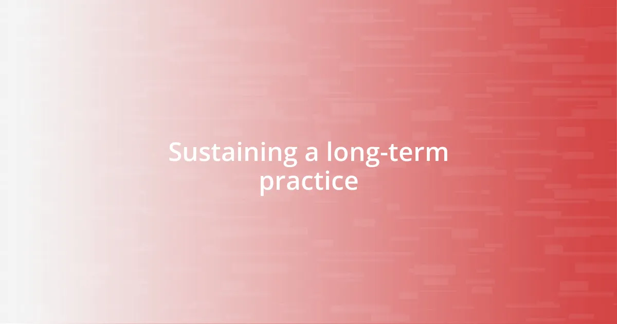 Sustaining a long-term practice