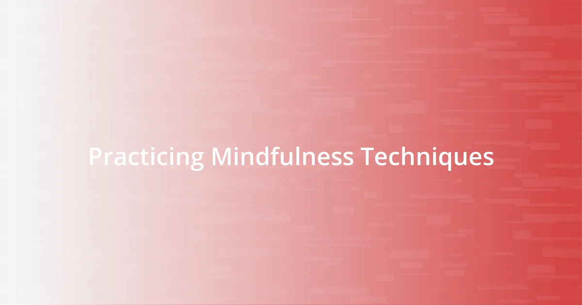 Practicing Mindfulness Techniques
