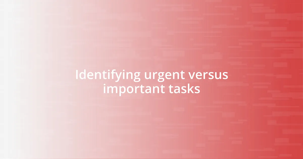 Identifying urgent versus important tasks