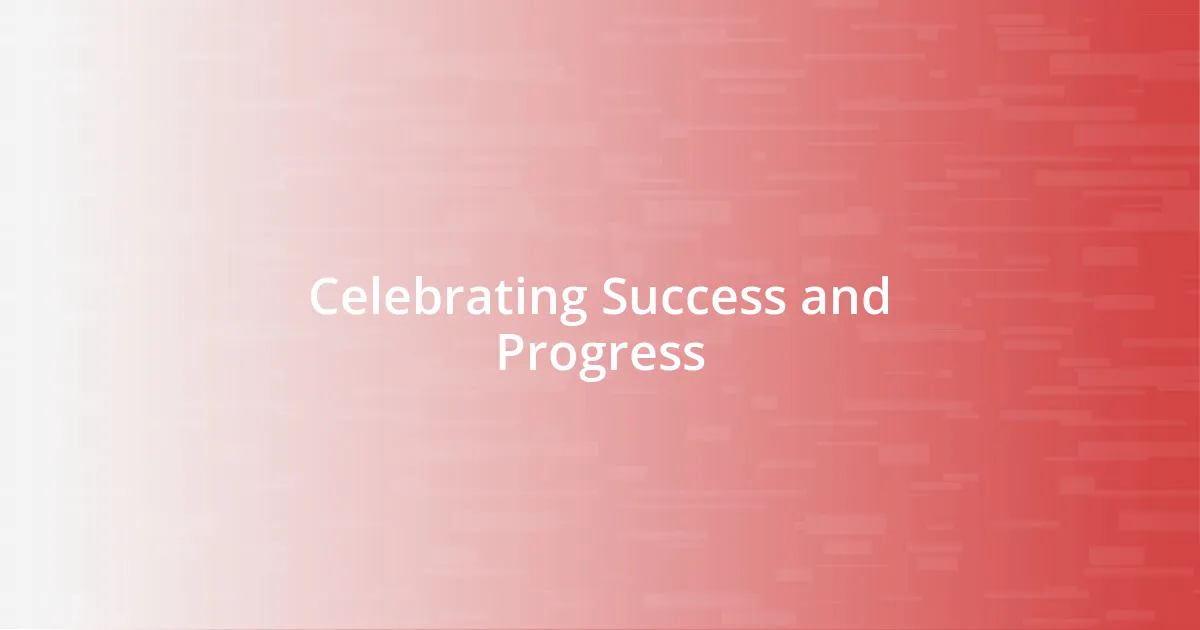 Celebrating Success and Progress