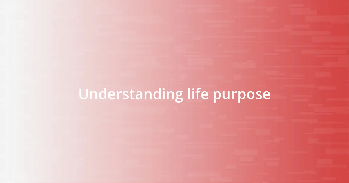 Understanding life purpose