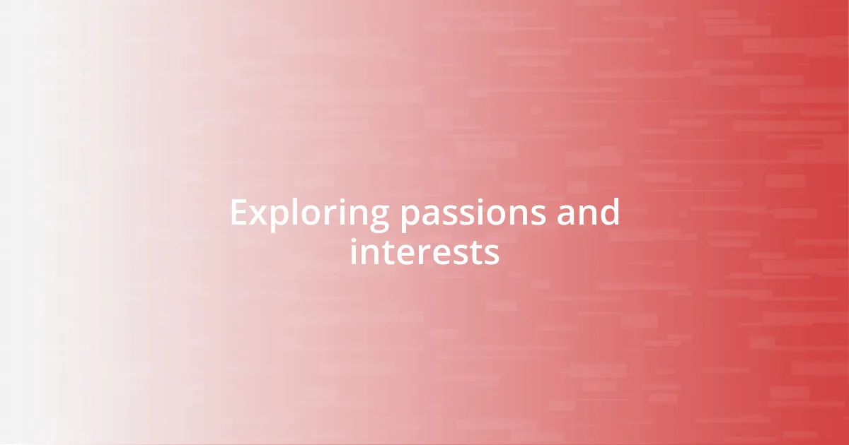 Exploring passions and interests