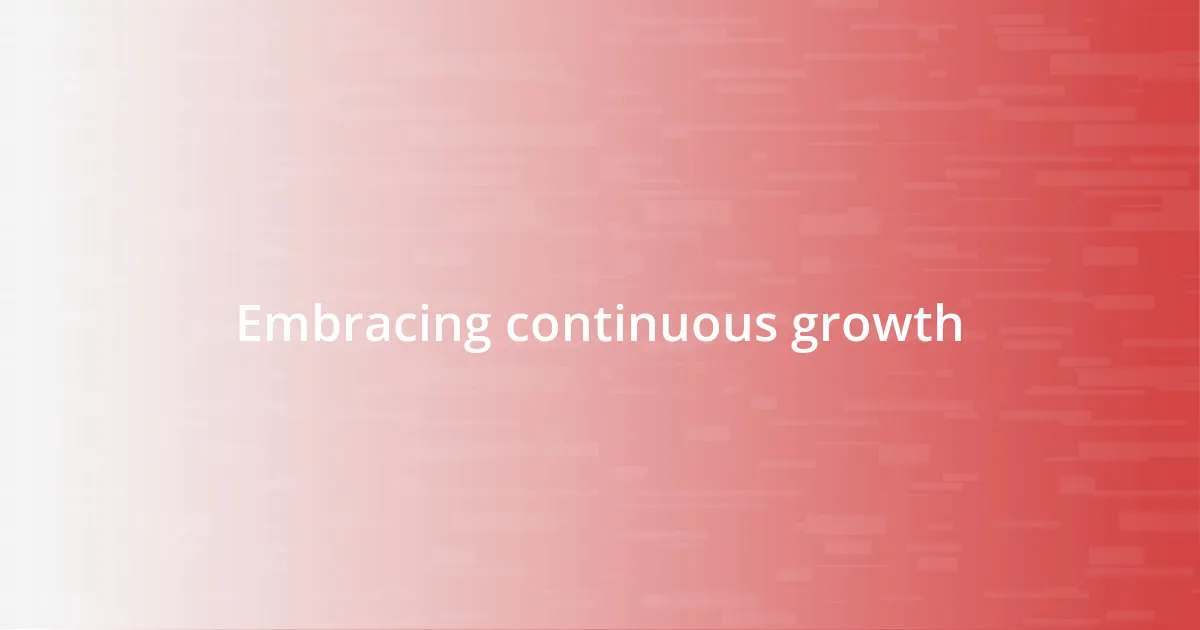Embracing continuous growth
