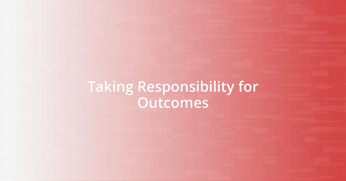Taking Responsibility for Outcomes